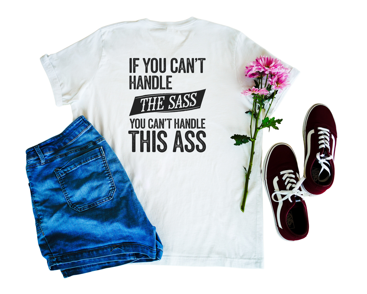 If You Can't Handle The Sass You Can't Handle This Ass V-Neck Shirt