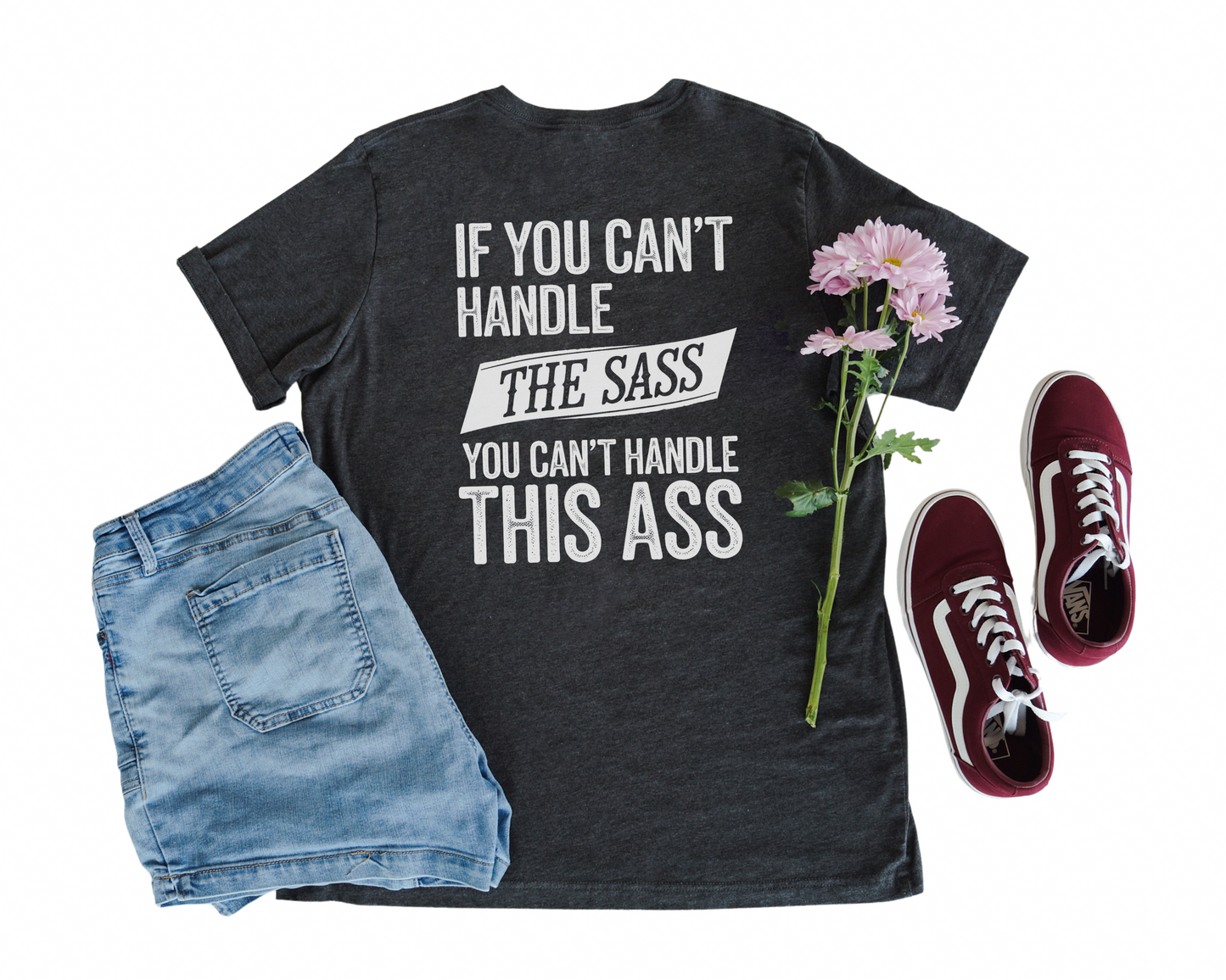 If You Can't Handle The Sass You Can't Handle This Ass V-Neck Shirt