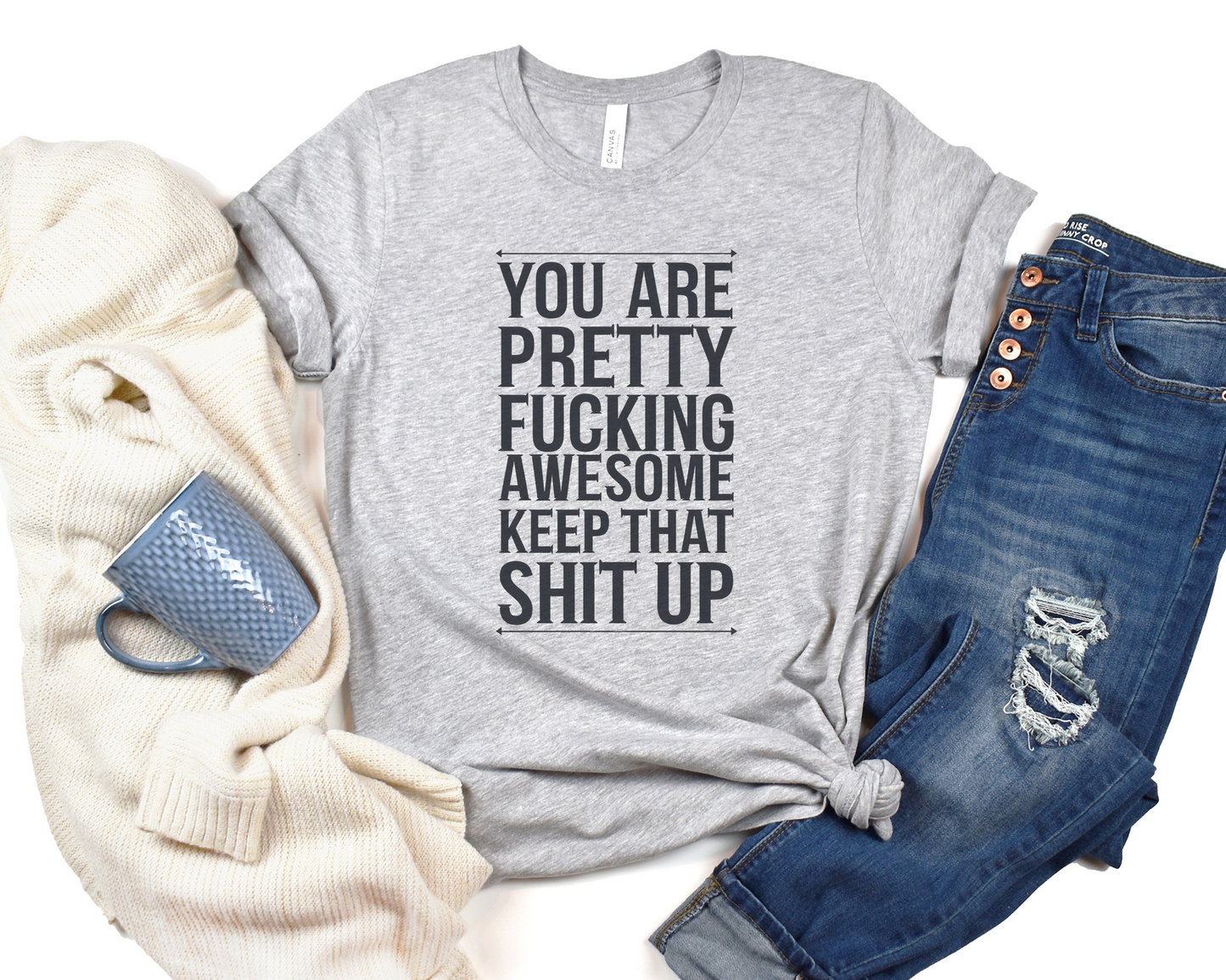 You Are Pretty Fucking Awesome Keep That Shit Up Crew Neck Tee
