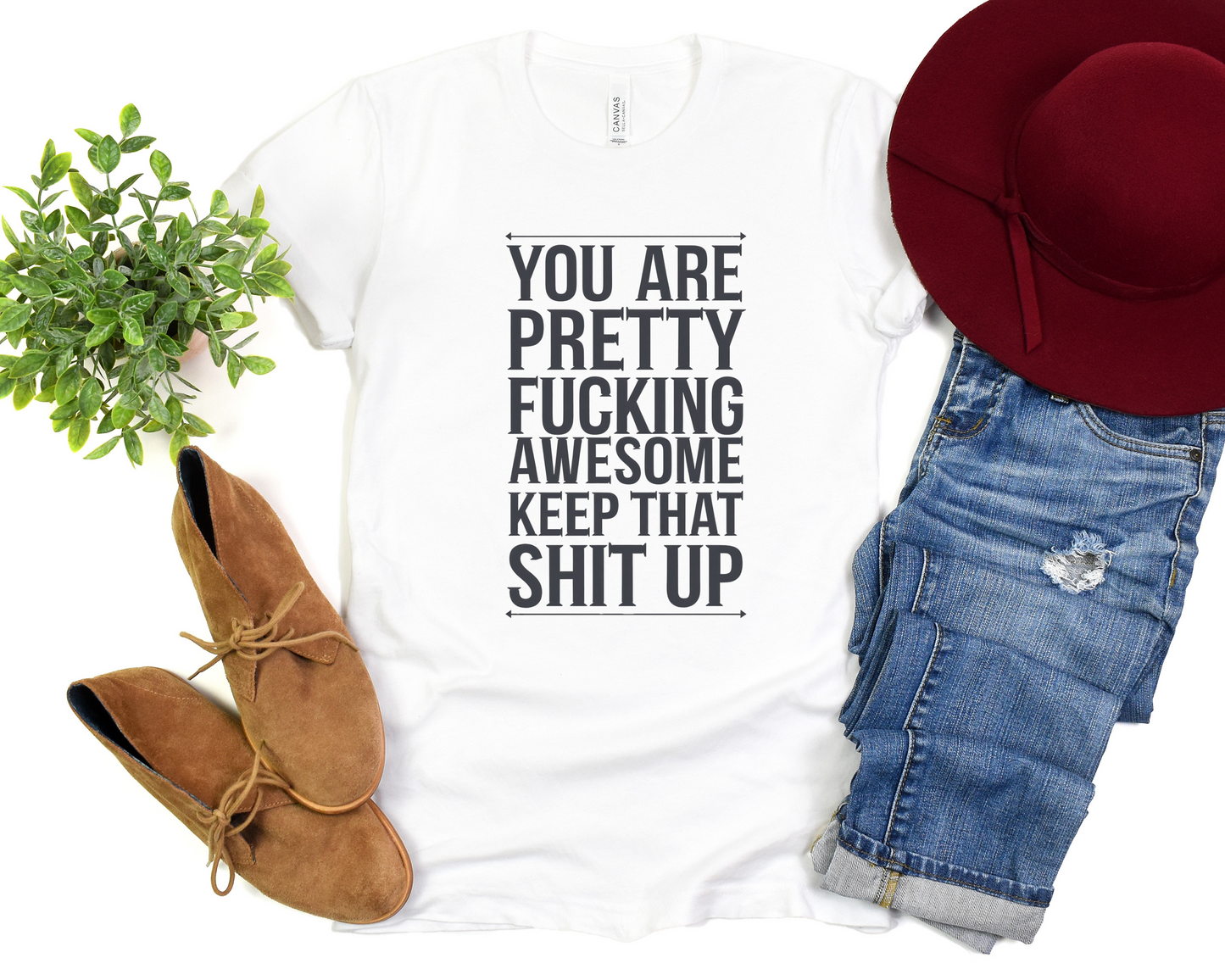 You Are Pretty Fucking Awesome Keep That Shit Up Crew Neck Tee