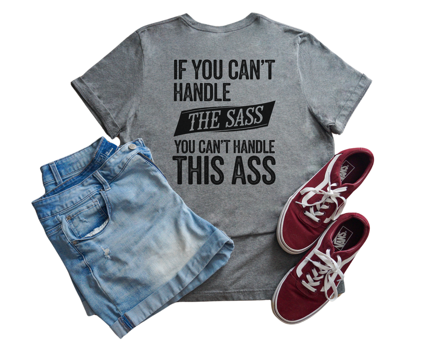 If You Can't Handle The Sass You Can't Handle This Ass Crew Neck Tee