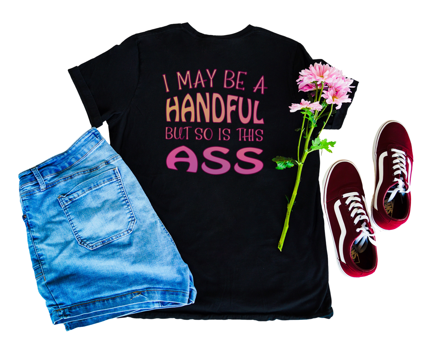 I May Be A Handful But So Is This Ass Crew Neck Tee