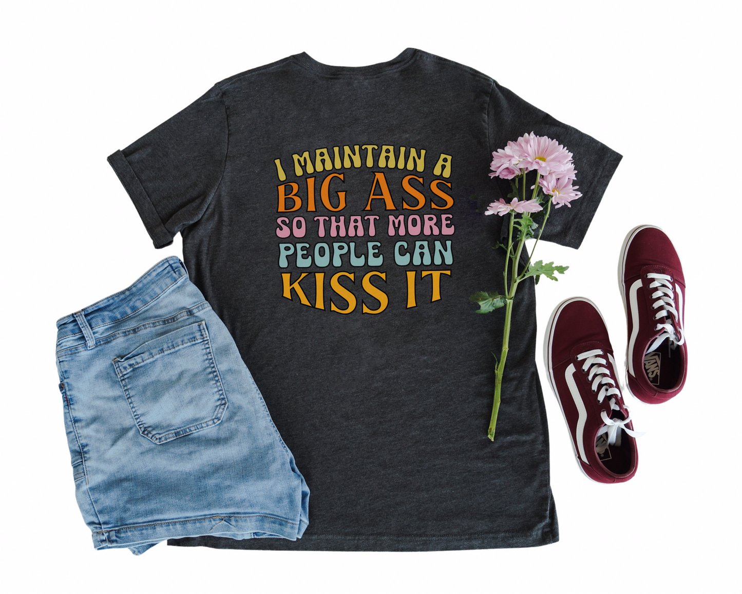 I Maintain A Big Ass So That More People Can Kiss It Crew Neck Tee