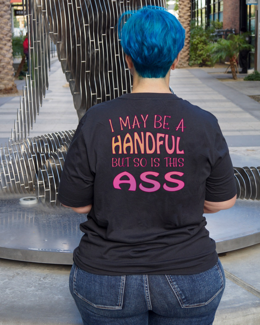 I May Be A Handful But So Is My Ass V-Neck Shirt