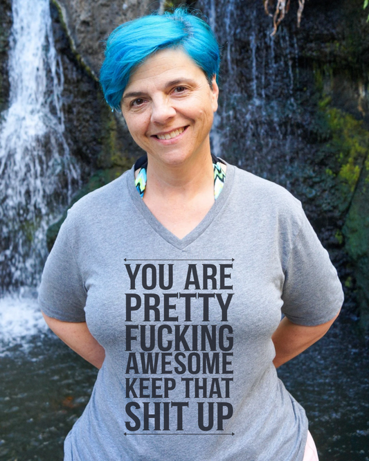 You're Pretty Fucking Awesome Keep That Shit Up V-Neck Shirt
