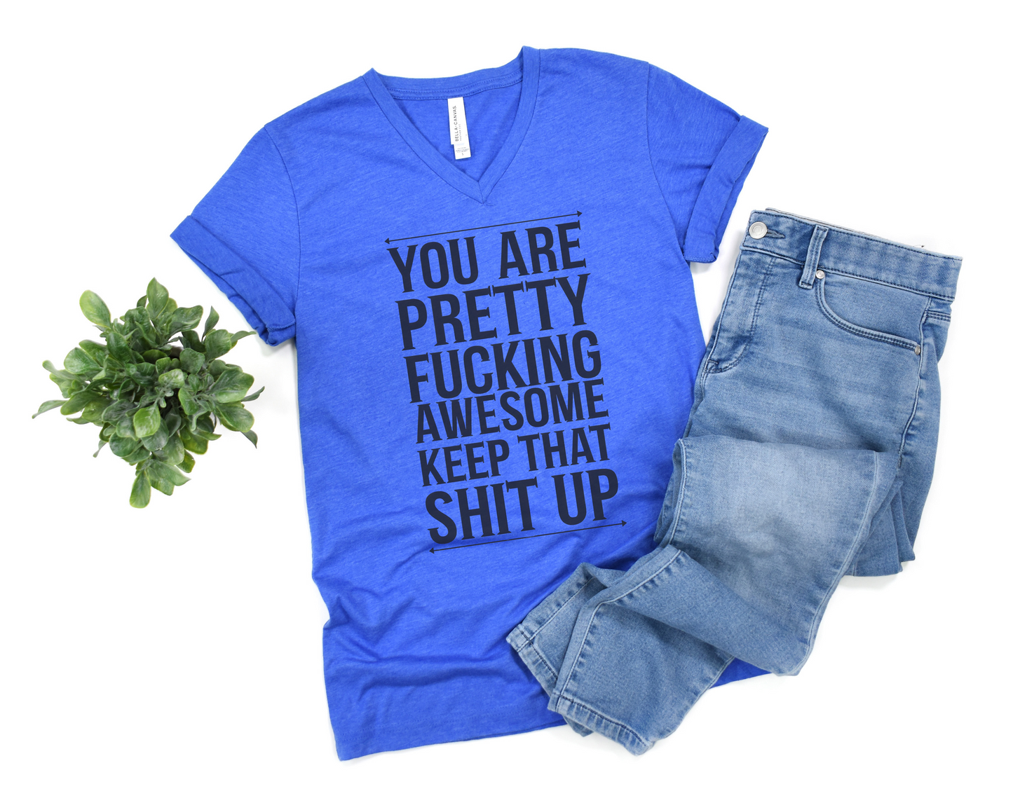 You're Pretty Fucking Awesome Keep That Shit Up V-Neck Shirt