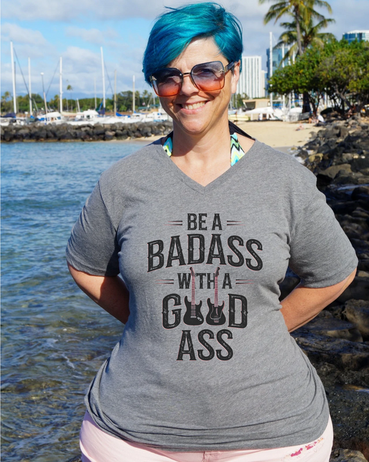 Be A Bad Ass With A Good Ass V-Neck Shirt