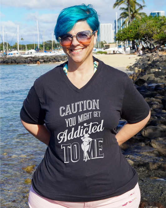 Caution You May Get Addicted To Me V-Neck Shirt