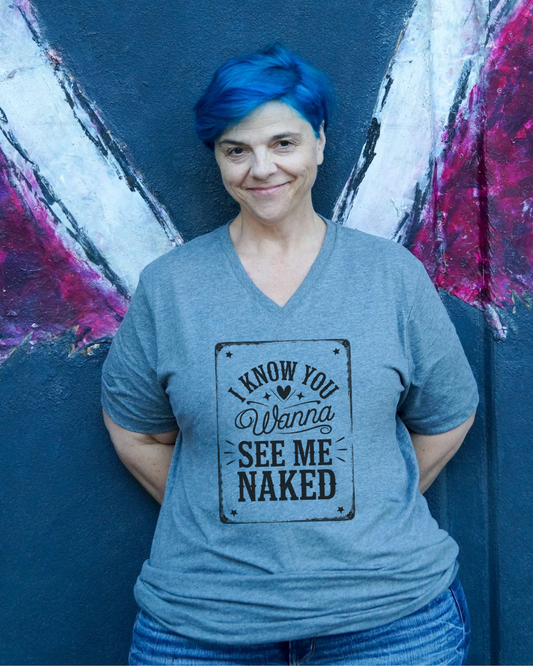 I Know You Wanna See Me Naked V-Neck Shirt