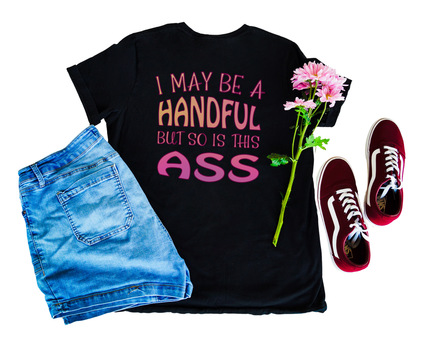 I May Be A Handful But So Is My Ass V-Neck Shirt