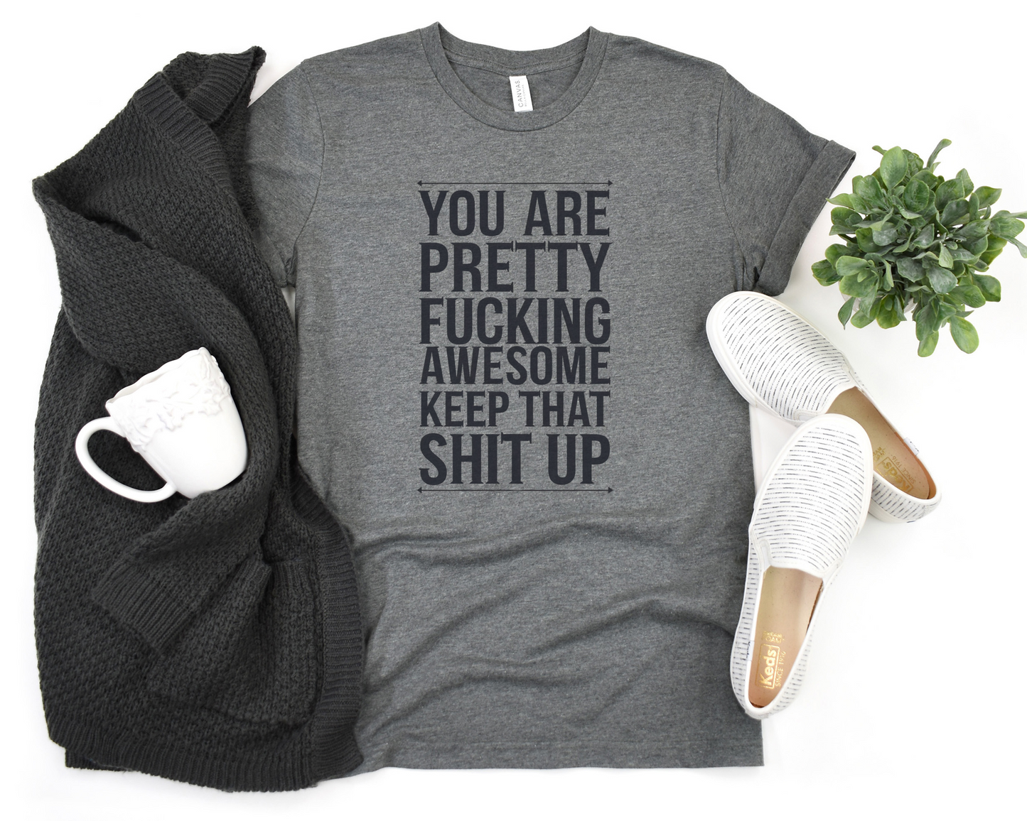 You Are Pretty Fucking Awesome Keep That Shit Up Crew Neck Tee