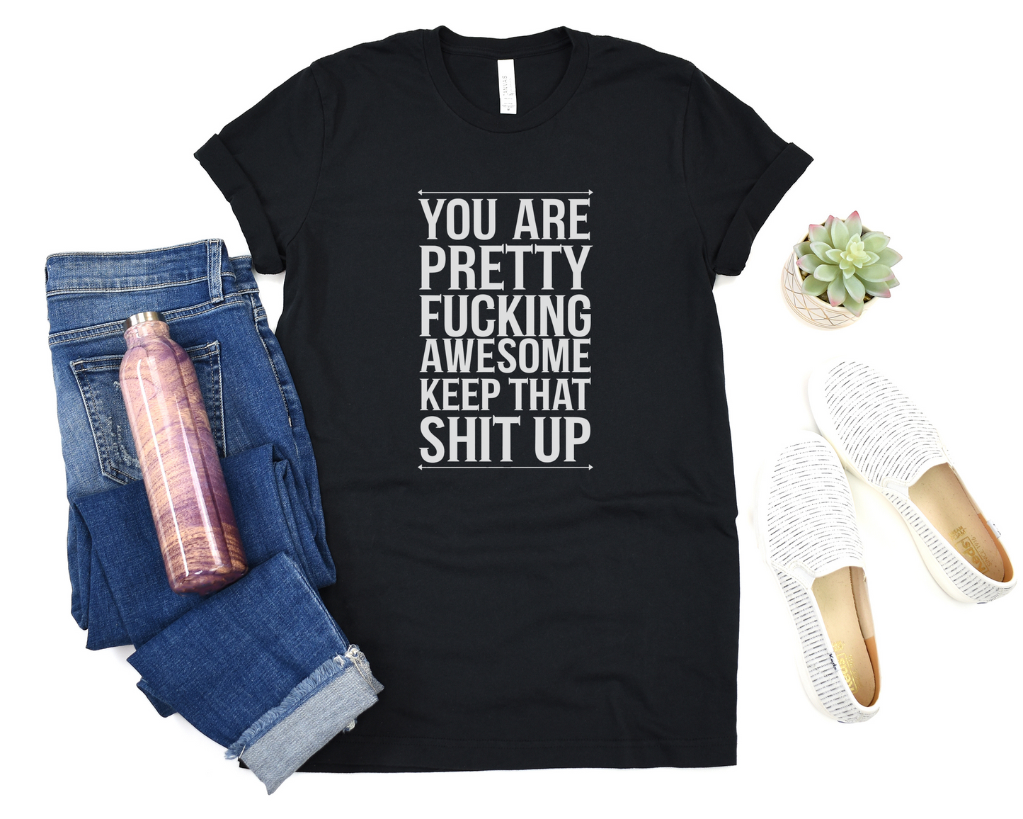 You Are Pretty Fucking Awesome Keep That Shit Up Crew Neck Tee