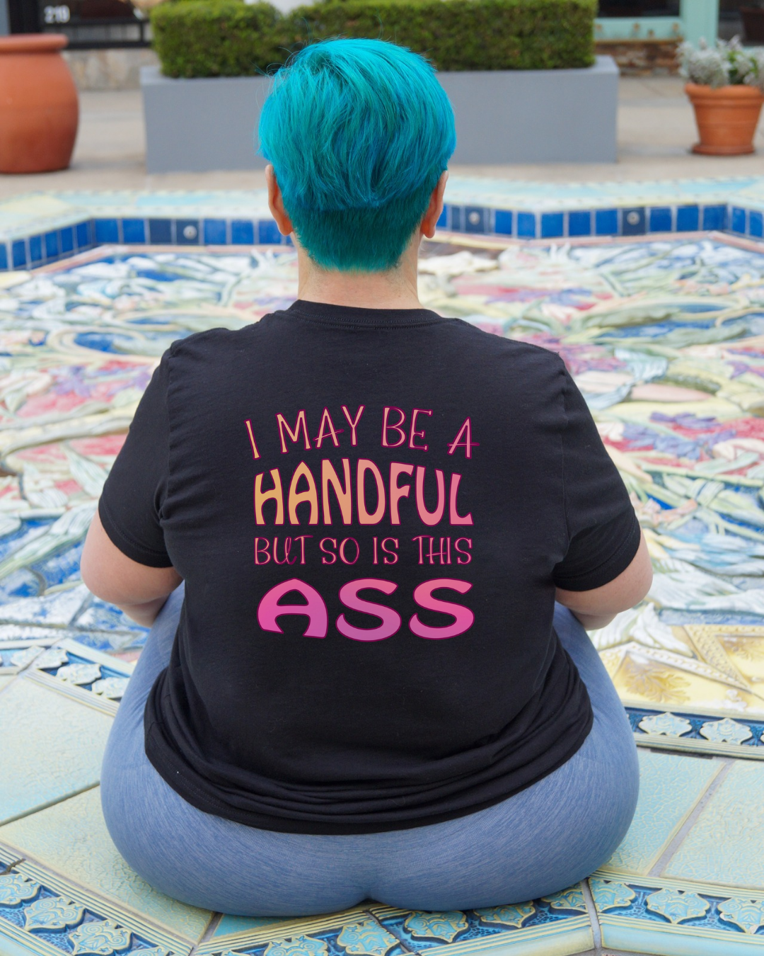 I May Be A Handful But So Is This Ass Crew Neck Tee