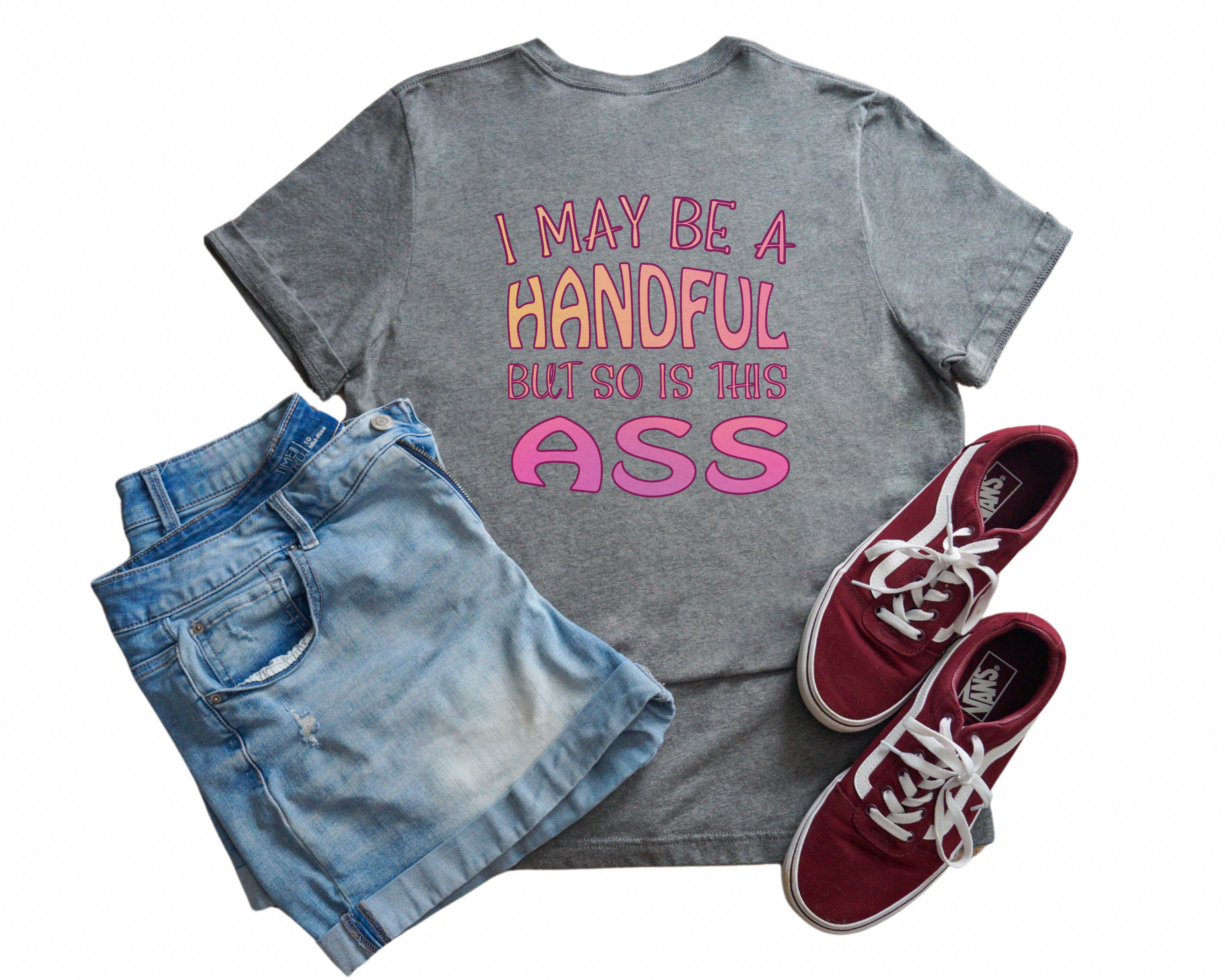 I May Be A Handful Tee