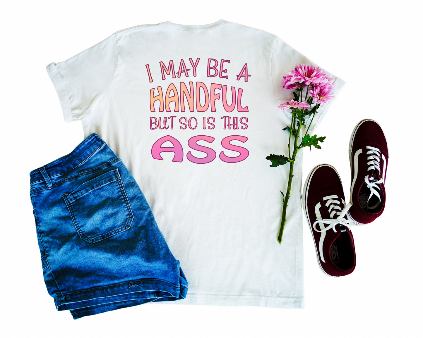 I May Be A Handful But So Is This Ass Crew Neck Tee