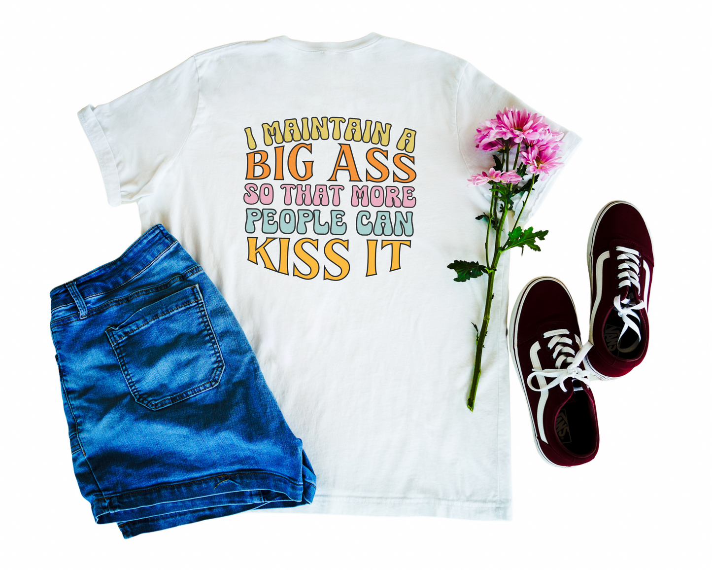 I Maintain A Big Ass So That More People Can Kiss It Crew Neck Tee