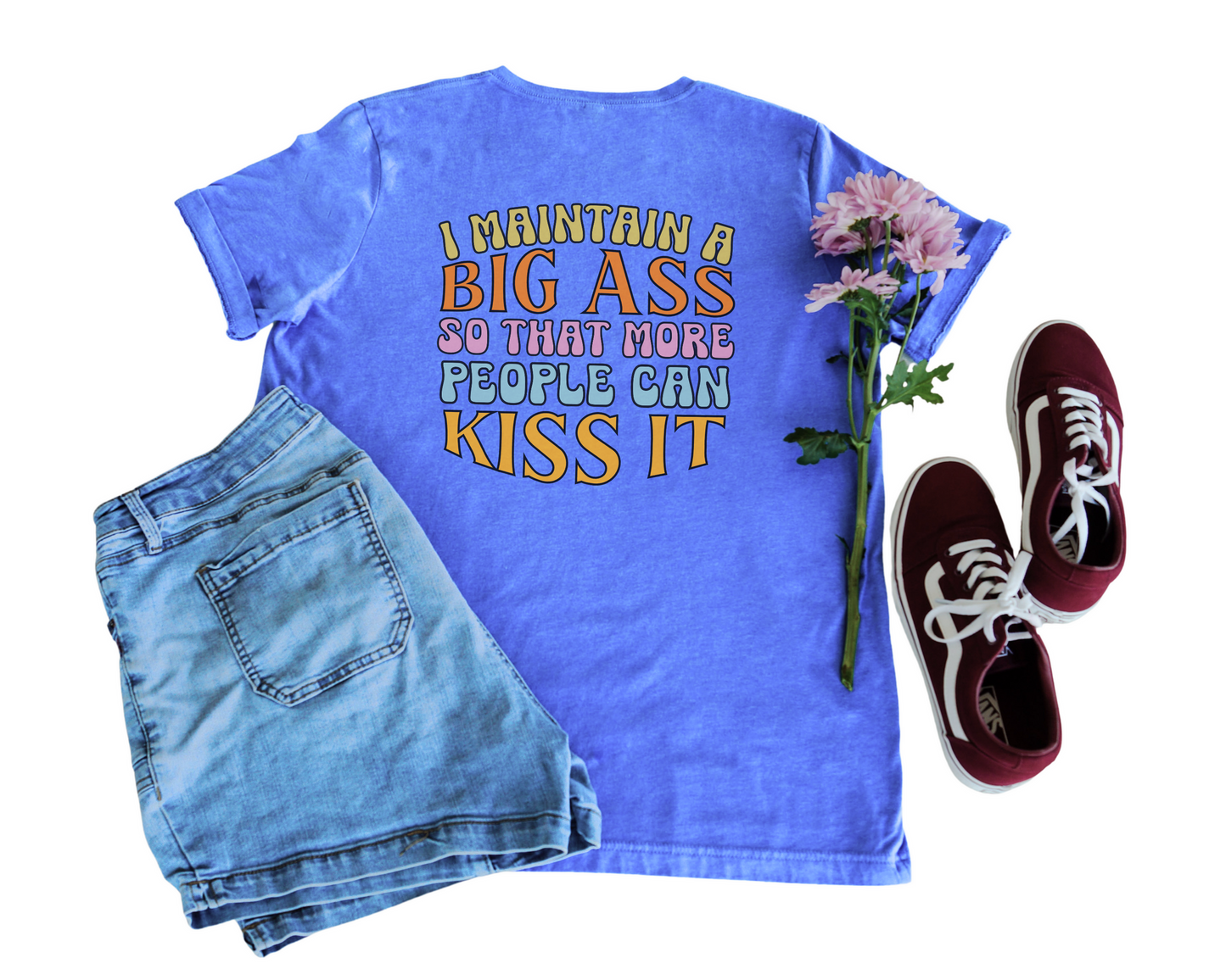 I Maintain A Big Ass So That More People Can Kiss It Crew Neck Tee