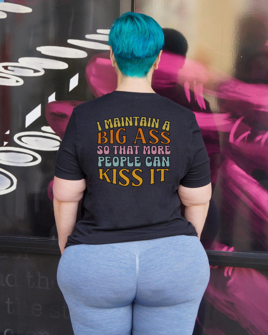I Maintain A Big Ass So That More People Can Kiss It Crew Neck Tee
