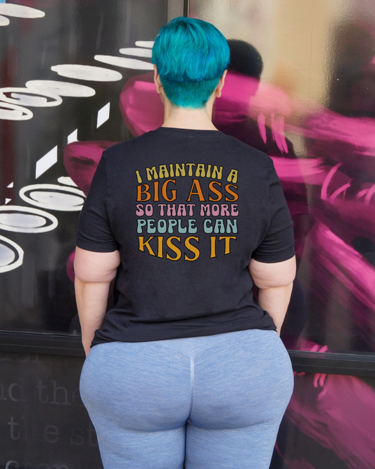 I Maintain A Big Ass So That More People Can Kiss It Crew Neck Tee