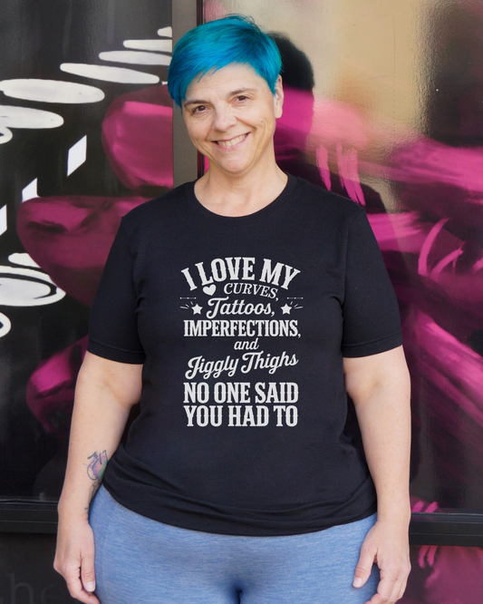 I Love My Curves, Tattoos, Imperfections And Jiggly Thighs No One Said You Had To Crew Neck Tee