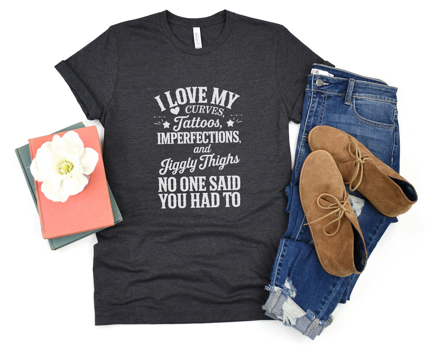 I Love My Curves, Tattoos, Imperfections And Jiggly Thighs No One Said You Had To Crew Neck Tee