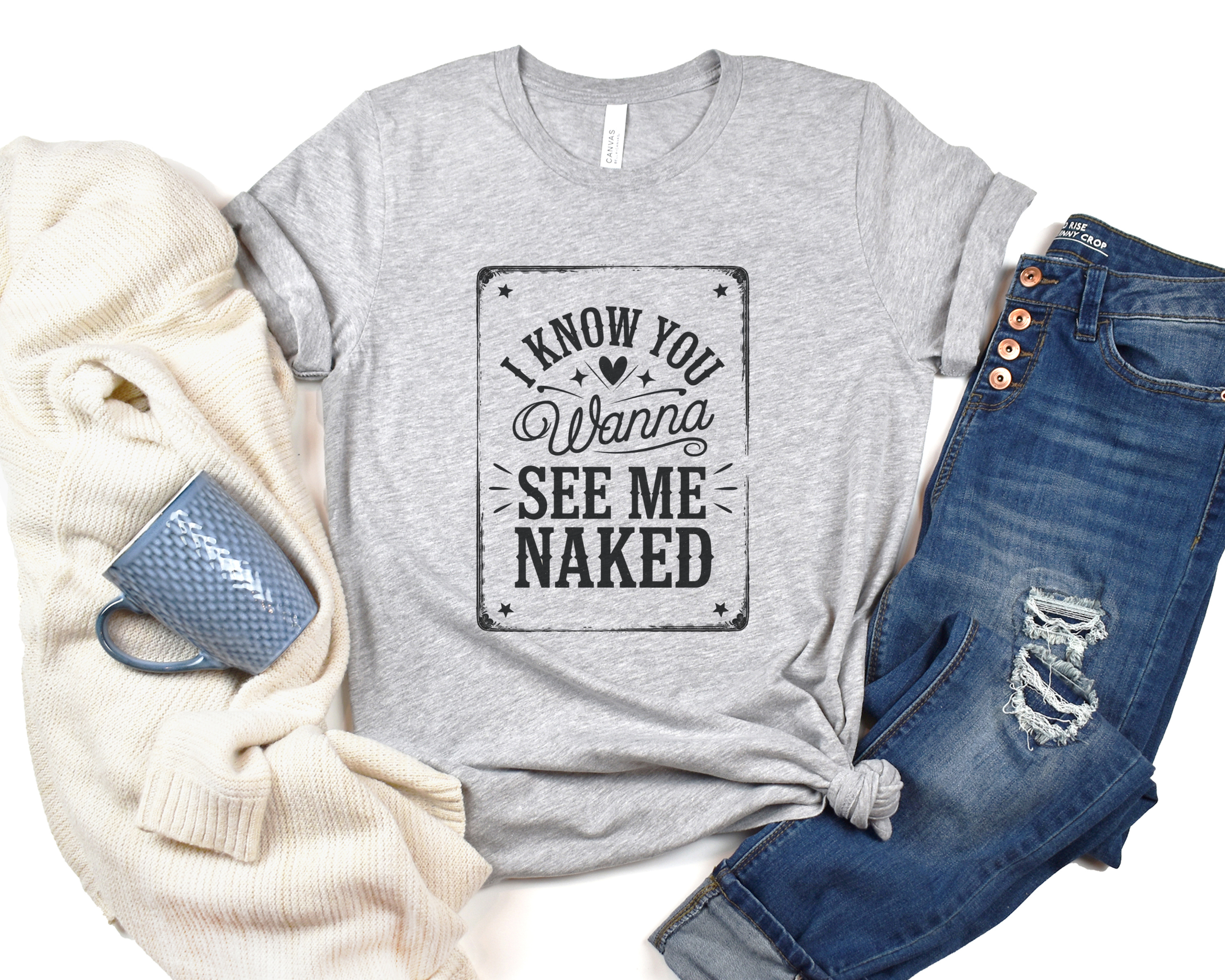 I Know You Wanna Tee