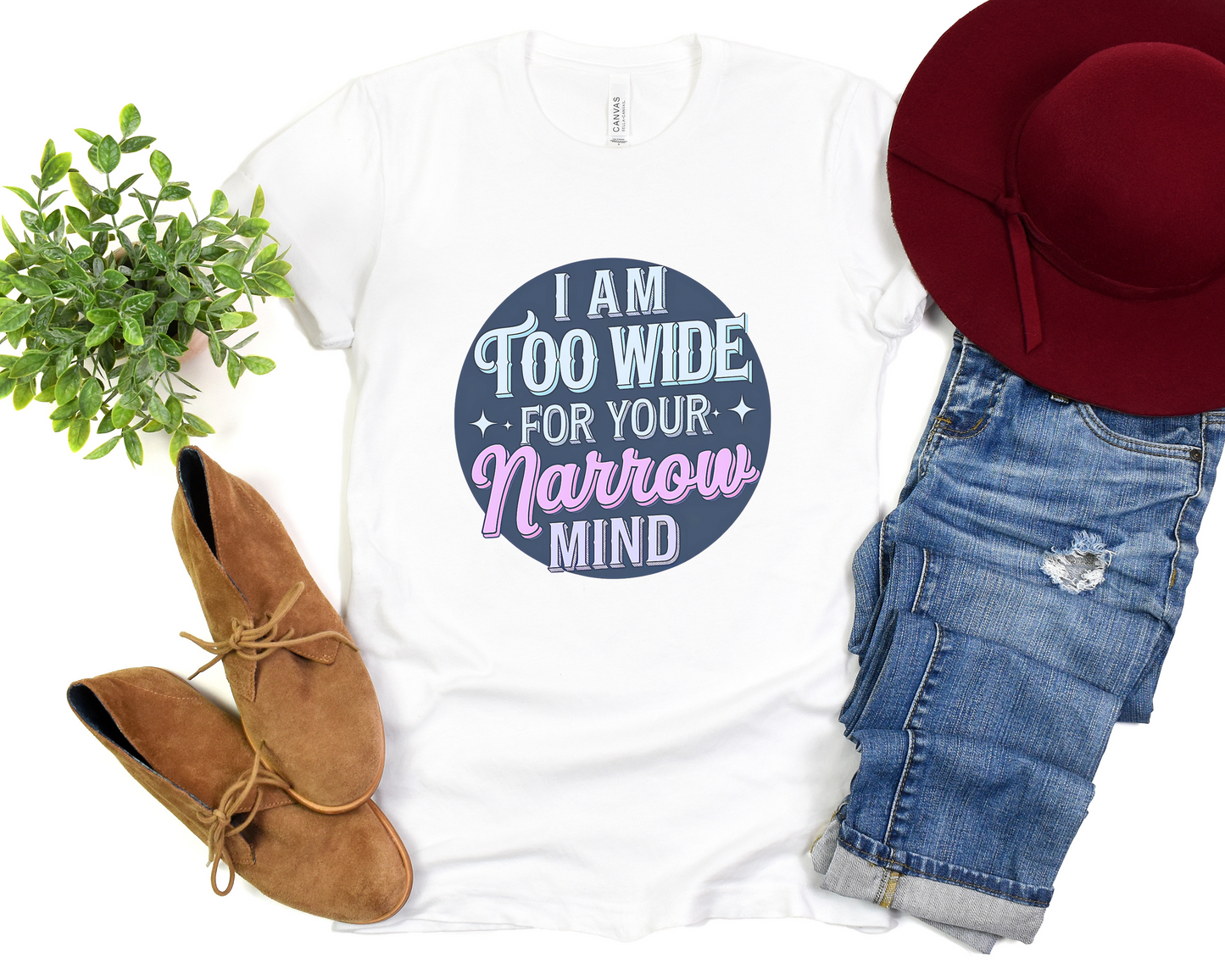 I Am Too Wide For Your Narrow Mind Crew Neck Tee