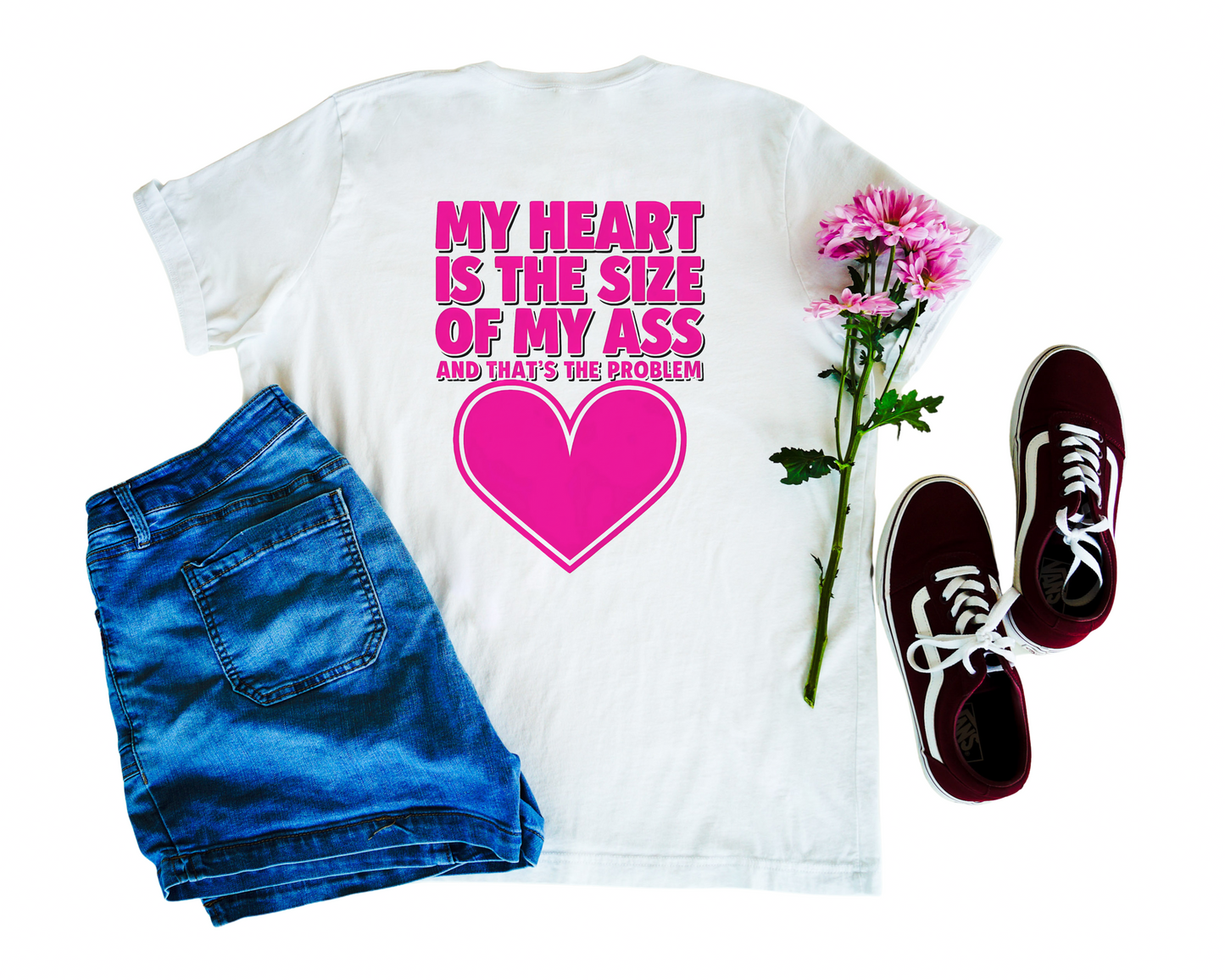 My Heart Is The Size Of My Ass And That's The Problem Crew Neck Tee