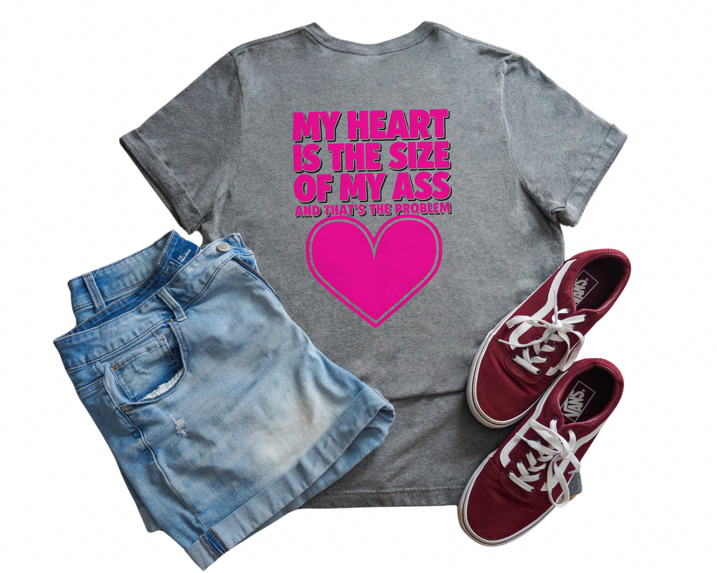 My Heart Is The Size Of My Ass And That's The Problem Crew Neck Tee