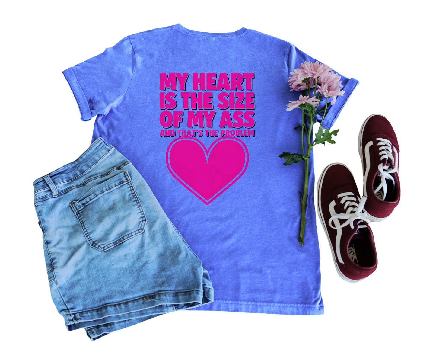 My Heart Is The Size Of My Ass And That's The Problem Crew Neck Tee