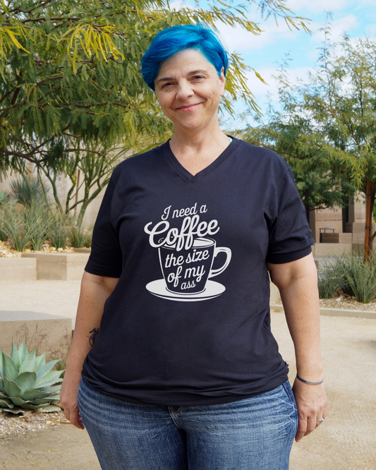I Need A Coffee The Size Of My Ass V-Neck Shirt