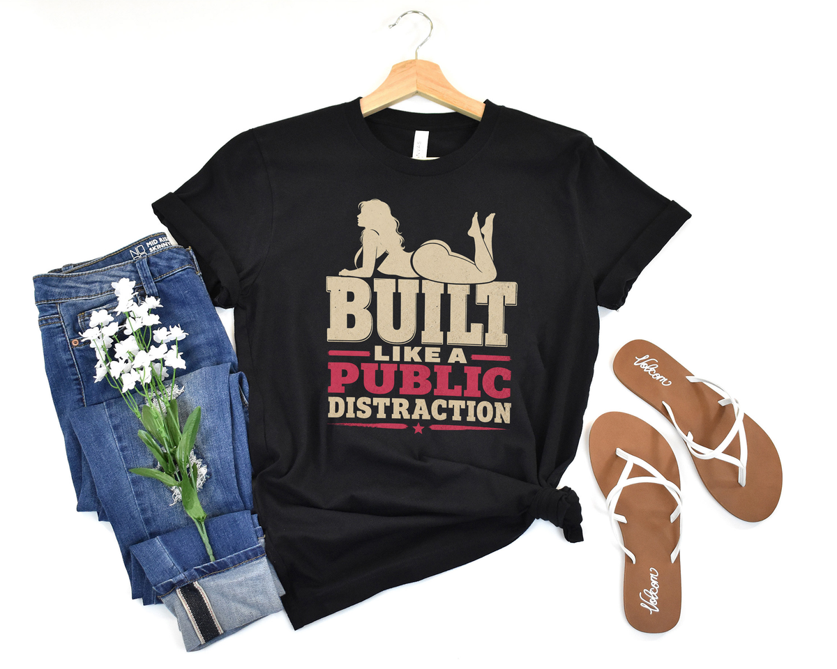 Built Like A Public Distraction Tee