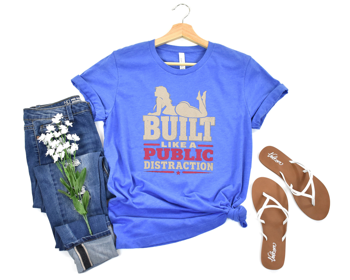 Built Like A Public Distraction Tee