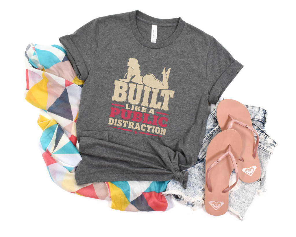Built Like A Public Distraction Tee