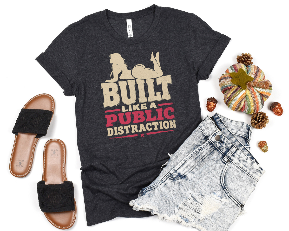 Built Like A Public Distraction Tee